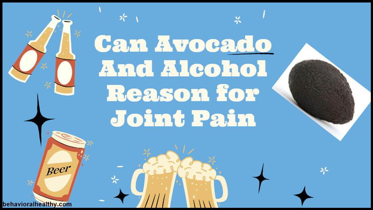 Can Avocado And Alcohol Reason for Joint Pain.jpg